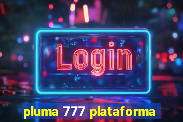 pluma 777 plataforma